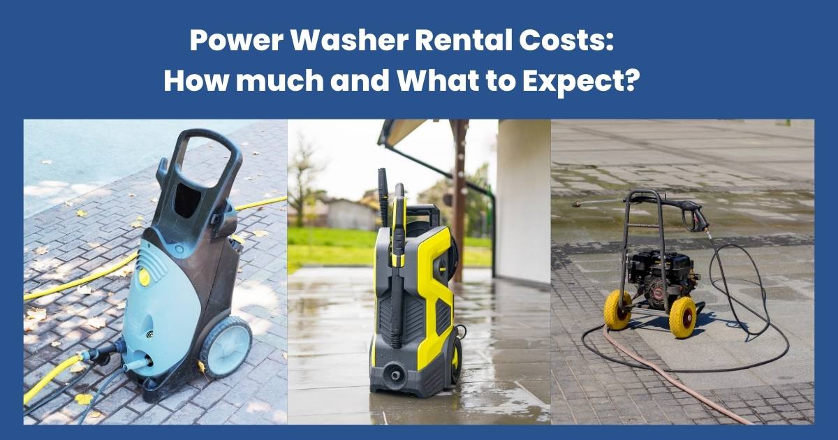 Power Washer Rental Costs: How much and What to Expect?